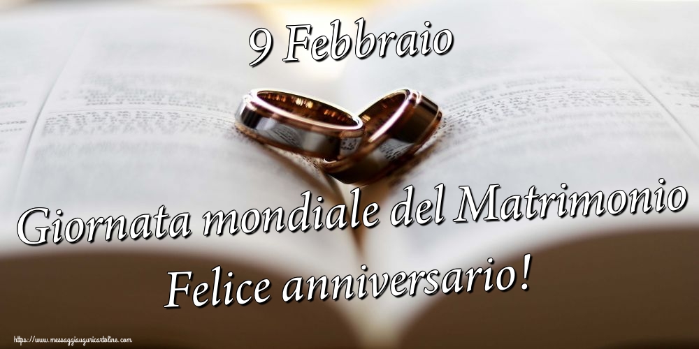 9 Febbraio Giornata mondiale del Matrimonio Felice anniversario!