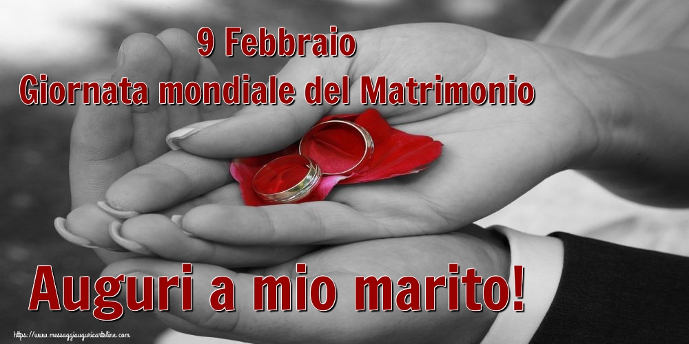 9 Febbraio Giornata mondiale del Matrimonio Auguri a mio marito!