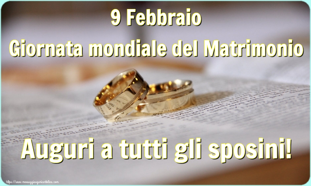 9 Febbraio Giornata mondiale del Matrimonio Auguri a tutti gli sposini!