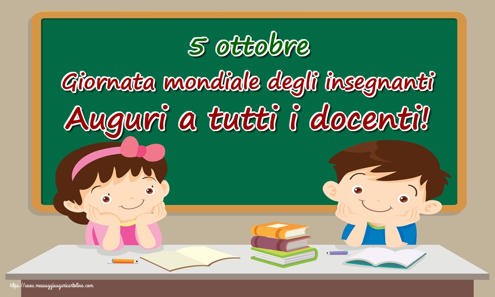 Cartoline per la Giornata mondiale degli insegnanti - 5 ottobre Giornata mondiale degli insegnanti Auguri a tutti i docenti! - messaggiauguricartoline.com