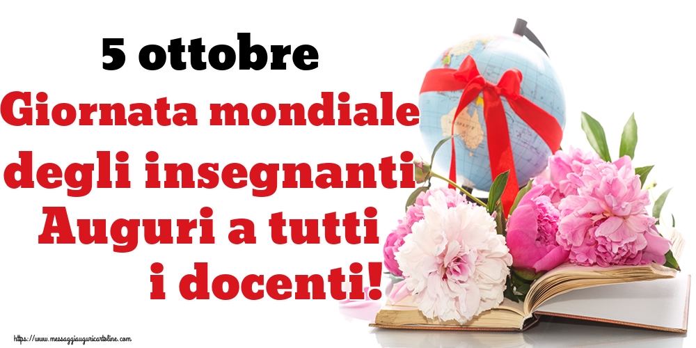 Giornata mondiale degli insegnanti 5 ottobre Giornata mondiale degli insegnanti Auguri a tutti i docenti!
