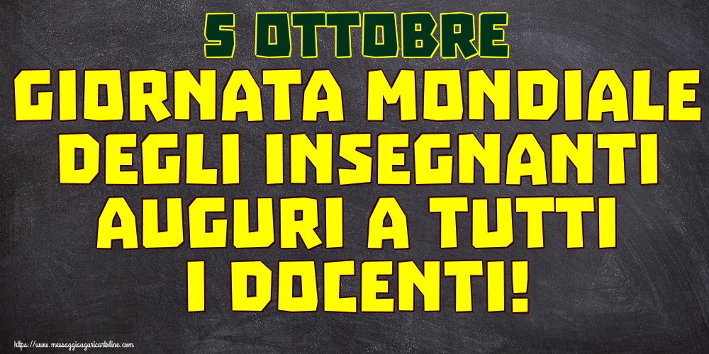 Cartoline per la Giornata mondiale degli insegnanti - 5 ottobre Giornata mondiale degli insegnanti Auguri a tutti i docenti! - messaggiauguricartoline.com