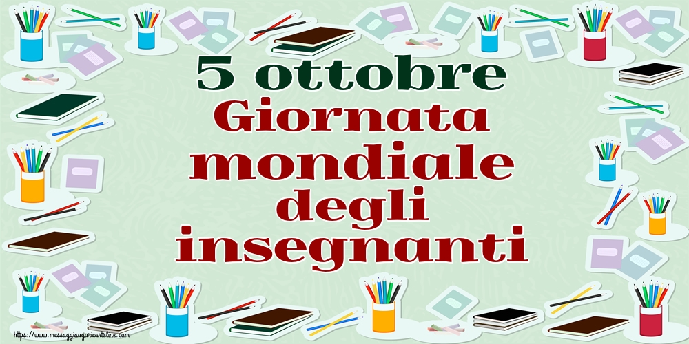 Cartoline per la Giornata mondiale degli insegnanti - 5 ottobre Giornata mondiale degli insegnanti - messaggiauguricartoline.com