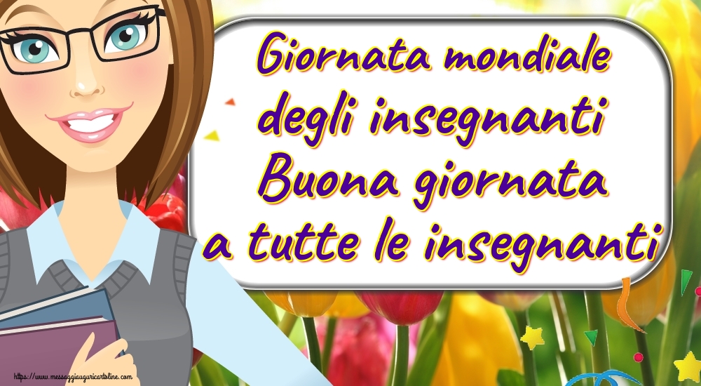 Giornata mondiale degli insegnanti Giornata mondiale degli insegnanti Buona giornata a tutte le insegnanti