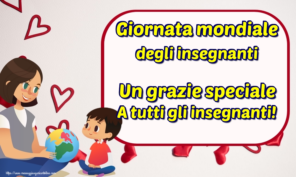 Giornata mondiale degli insegnanti Giornata mondiale degli insegnanti Un grazie speciale A tutti gli insegnanti!