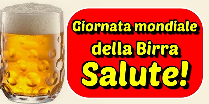 Giornata mondiale della Birra Salute!