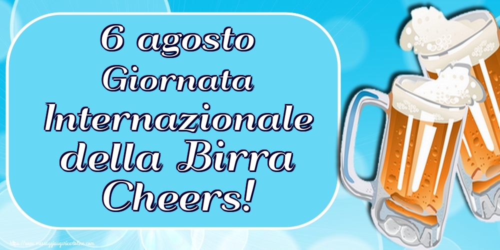 6 agosto Giornata Internazionale della Birra Cheers!