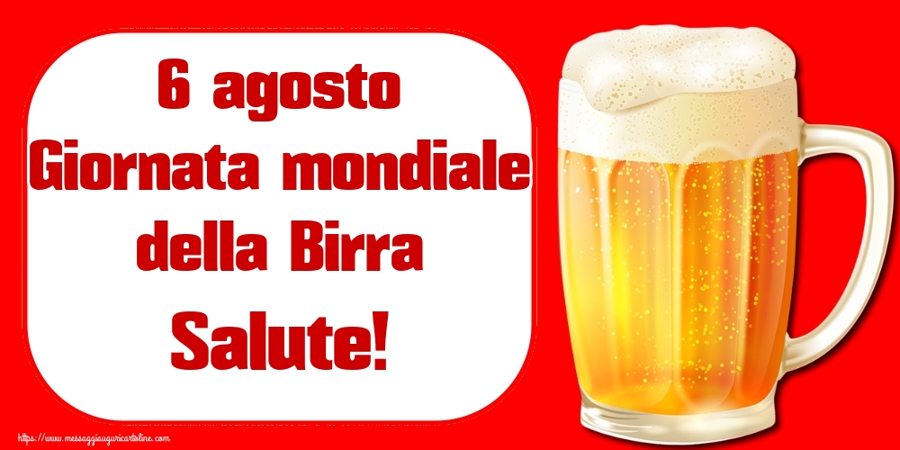 6 agosto Giornata mondiale della Birra Salute!