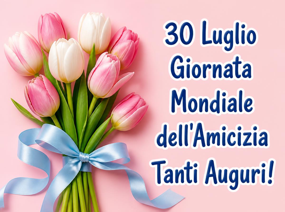 30 luglio Giornata Mondiale dell'Amicizi