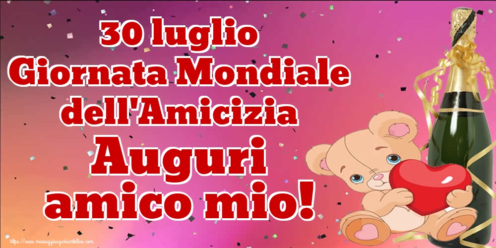 30 luglio Giornata Mondiale dell'Amicizia Auguri amico mio!