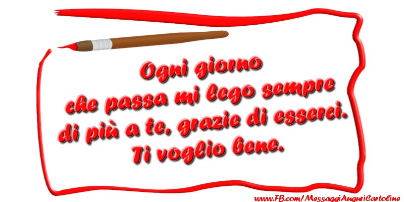 Ogni giorno che passa mi lego sempre  di più a te, grazie di esserci.  Ti voglio bene.