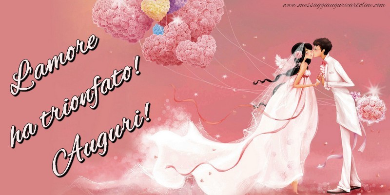 L'amore ha trionfato! Auguri!