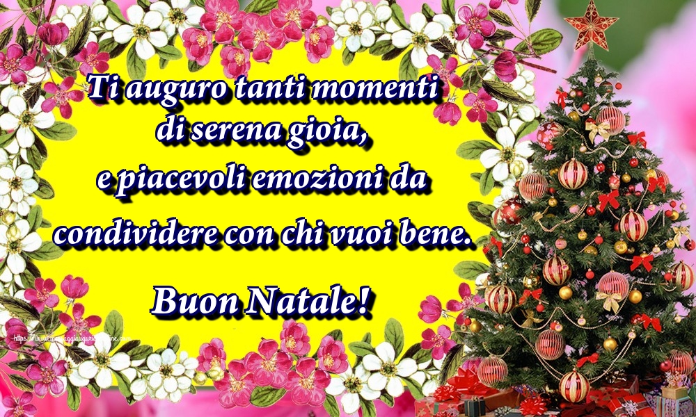 Ti auguro tanti momenti di serena gioia, e piacevoli emozioni da condividere con chi vuoi bene. Buon Natale!