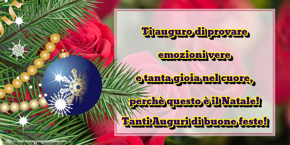 Ti auguro di provare emozioni vere e tanta gioia nel cuore, perchè questo è il Natale! Tanti Auguri di buone feste!