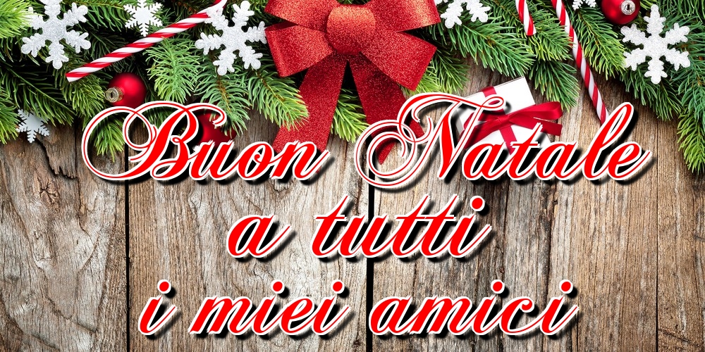 Buon Natale a tutti i miei amici