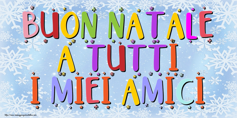 Buon Natale a tutti i miei amici