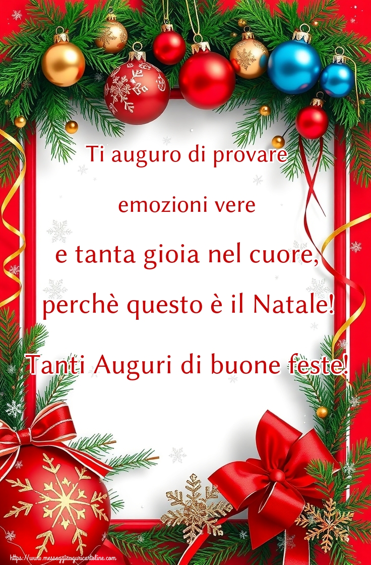Ti auguro di provare emozioni vere e tanta gioia nel cuore, perchè questo è il Natale! Tanti Auguri di buone feste!