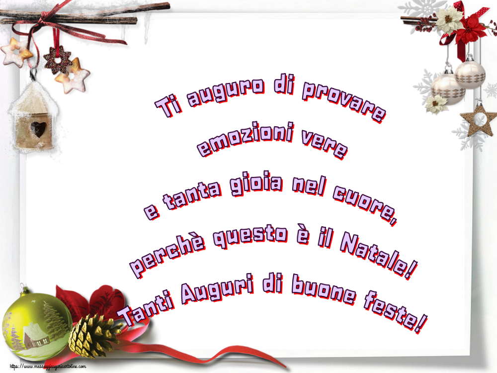 Ti auguro di provare emozioni vere e tanta gioia nel cuore, perchè questo è il Natale! Tanti Auguri di buone feste!