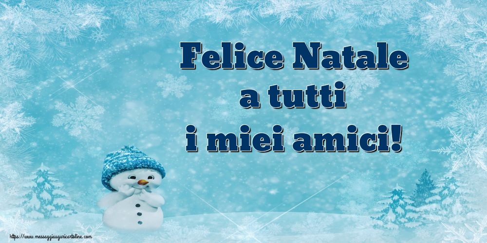 Felice Natale a tutti i miei amici!