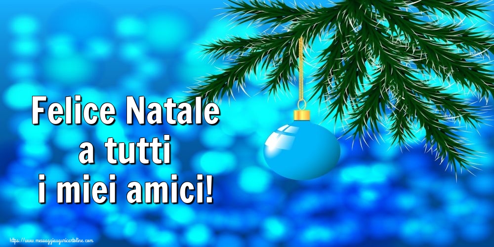 Felice Natale a tutti i miei amici!