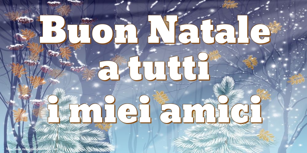 Buon Natale a tutti i miei amici