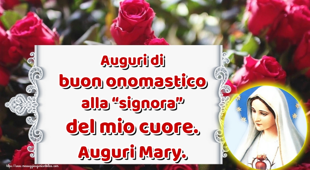 Natività della Beata Vergine Maria Auguri di buon onomastico alla “signora” del mio cuore. Auguri Mary.