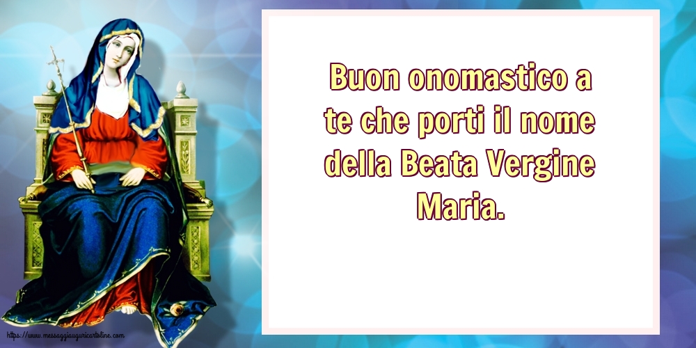 Natività della Beata Vergine Maria Buon onomastico a te che porti il nome