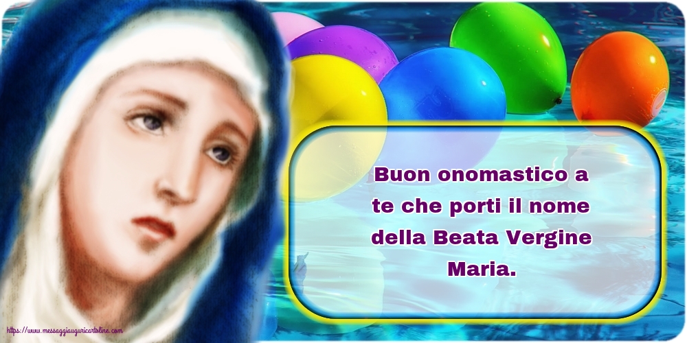 Buon onomastico a te che porti il nome