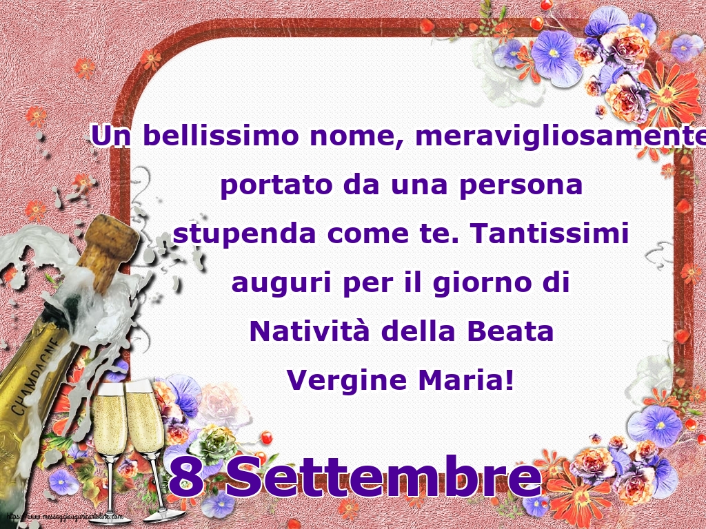 8 Settembre - 8 Settembre Tantissimi auguri per il giorno di Natività della Beata Vergine Maria!