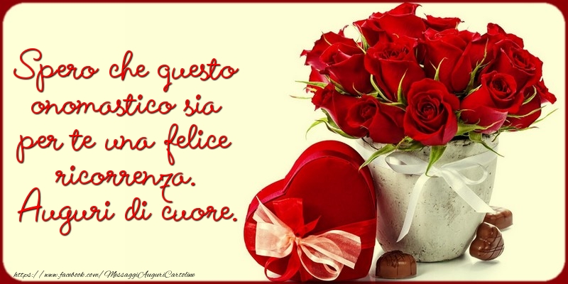 Spero che questo onomastico sia per te una felice ricorrenza. Auguri di cuore.