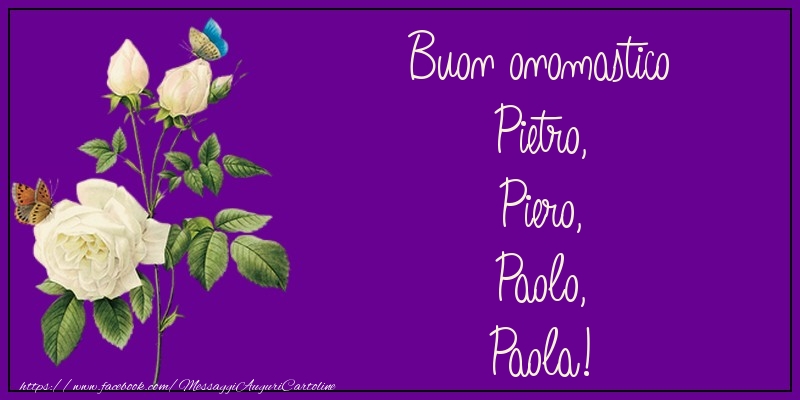 Buon onomastico Pietro, Piero, Paolo, Paola!