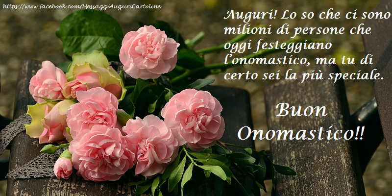 Auguri! Lo so che ci sono milioni di persone che oggi festeggiano l’onomastico, ma tu di certo sei la più speciale.