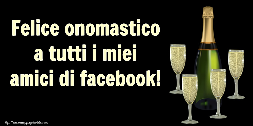 Cartoline di onomastico - Felice onomastico a tutti i miei amici di facebook! - messaggiauguricartoline.com