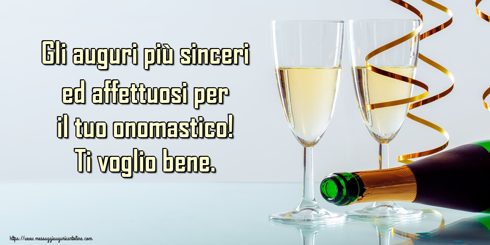 Cartoline di onomastico - Gli auguri più sinceri ed affettuosi per il tuo onomastico! Ti voglio bene. - messaggiauguricartoline.com