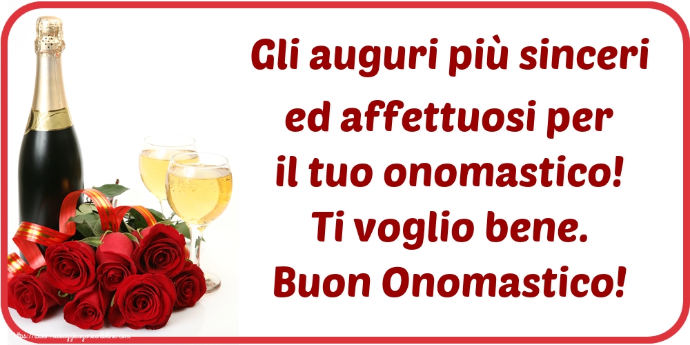 Cartoline di onomastico - Gli auguri più sinceri ed affettuosi per il tuo onomastico! Ti voglio bene. Buon Onomastico! - messaggiauguricartoline.com