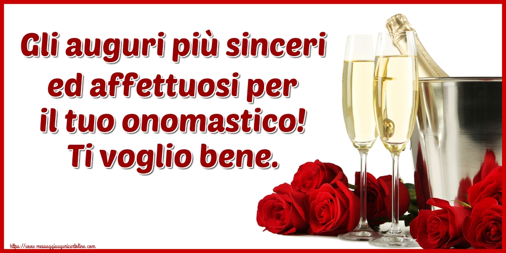 Cartoline di onomastico - Gli auguri più sinceri ed affettuosi per il tuo onomastico! Ti voglio bene. - messaggiauguricartoline.com
