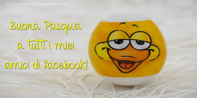 Buona Pasqua a tutti i miei amici di facebook!