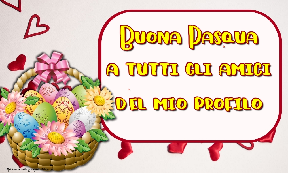 Buona Pasqua a tutti gli amici del mio profilo