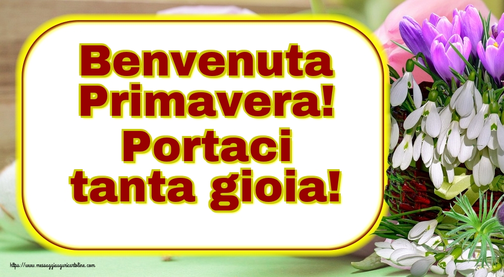 Benvenuta Primavera! Portaci tanta gioia!
