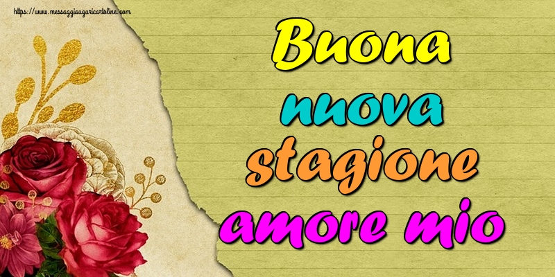 Buona nuova stagione amore mio