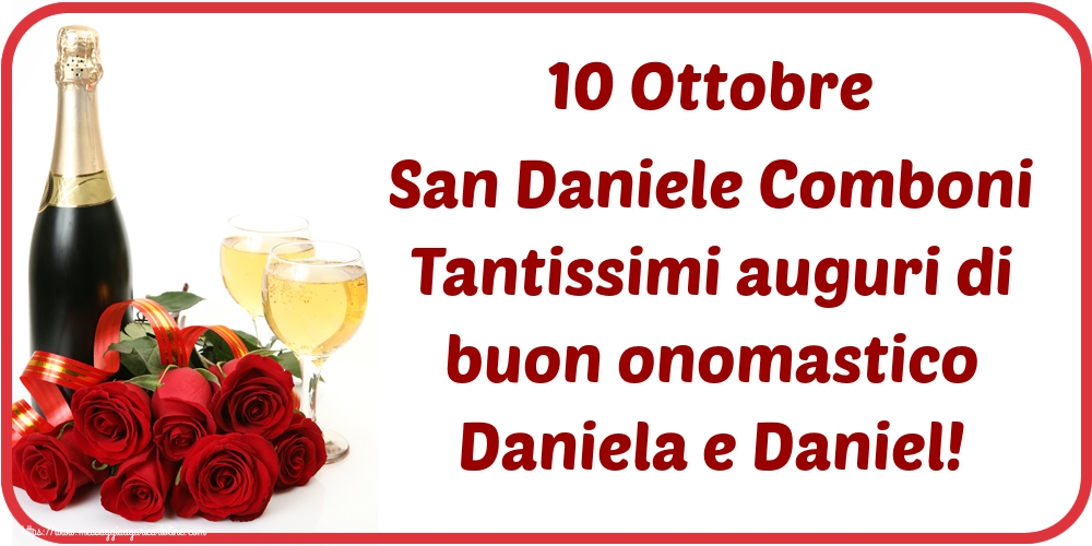 San Daniele Comboni 10 Ottobre San Daniele Comboni Tantissimi auguri di buon onomastico Daniela e Daniel!