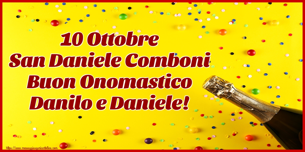 10 Ottobre San Daniele Comboni Buon Onomastico Danilo e Daniele!