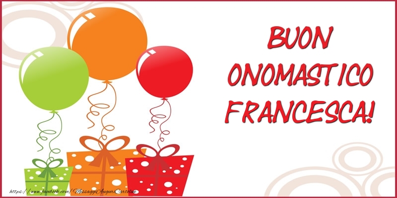 Buon Onomastico Francesca!