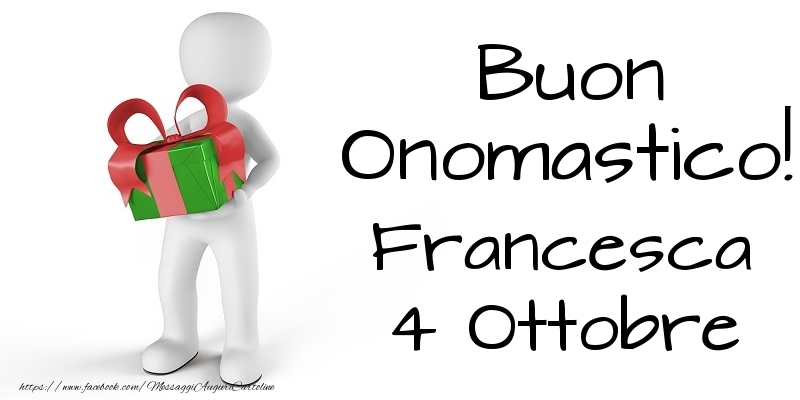 Buon Onomastico  Francesca! 4 Ottobre