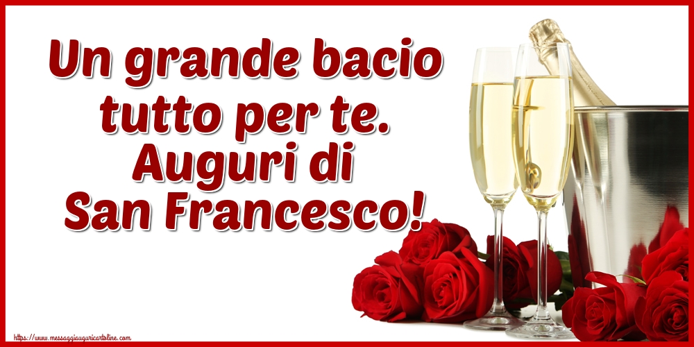 San Francesco Un grande bacio tutto per te. Auguri di San Francesco!