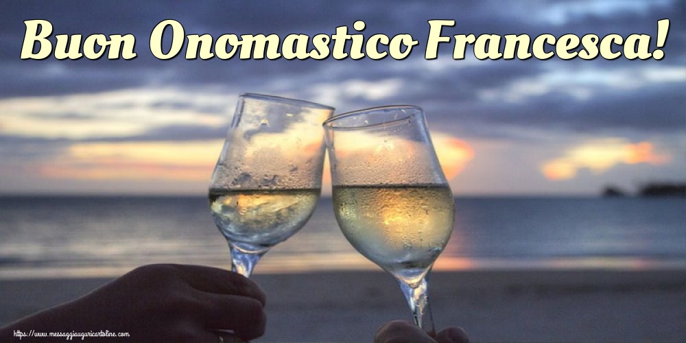 Buon Onomastico Francesca!