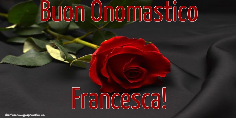 Buon Onomastico Francesca!