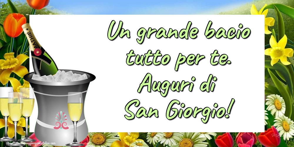 Un grande bacio tutto per te. Auguri di San Giorgio!