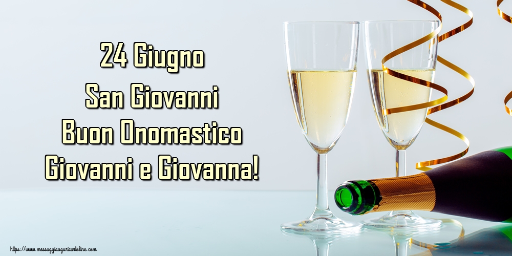 24 Giugno San Giovanni Buon Onomastico Giovanni e Giovanna!