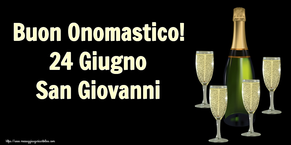 Buon Onomastico! 24 Giugno San Giovanni